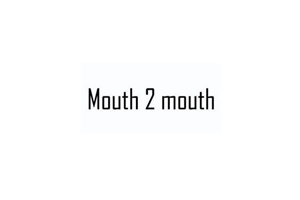 MOUTH 2 MOUTH